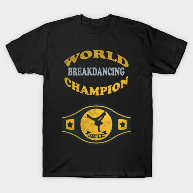 Breakdancing World Champion T-Shirt by MulletHappens